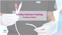 Facility Clinician Training | The Macy Catheter