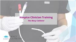 The Macy Catheter | Clinician Training